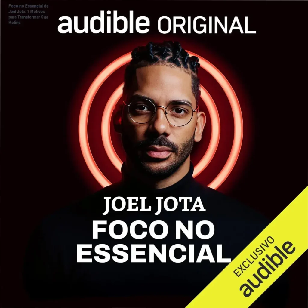Foco no Essencial de Joel Jota: 7 Motivos para Transformar Sua Rotina 1 Capa do audiolivro 'Foco no Essencial' de Joel Jota mostrando o autor com uma expressão focada e conteúdo prático