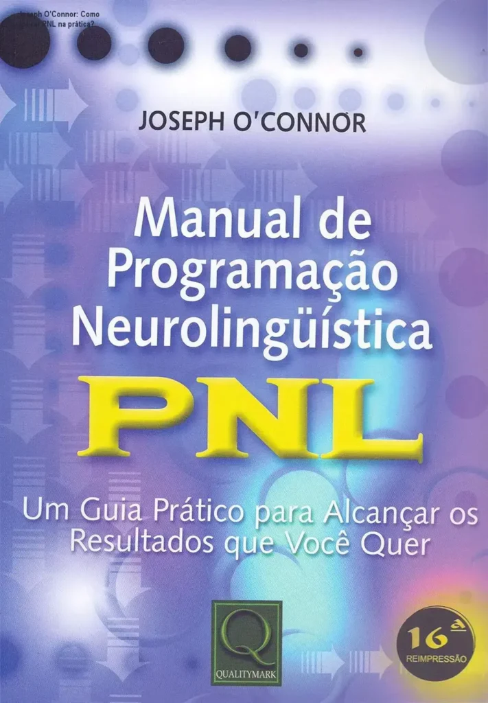 Joseph O'Connor: Como aplicar PNL na prática? 1 Capa do Manual de Programação Neurolinguística de Joseph O'Connor mostrando técnicas práticas de PNL