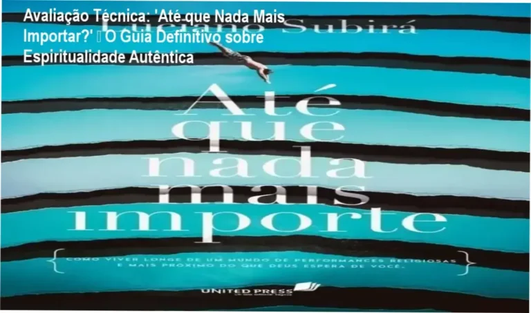 Avaliação Técnica: 'Até que Nada Mais Importar?' – O Guia Definitivo sobre Espiritualidade Autêntica 5 Capa do livro 'Até que Nada Mais Importar?' ilustra a essência da espiritualidade autêntica proposta por Luciano Subirá