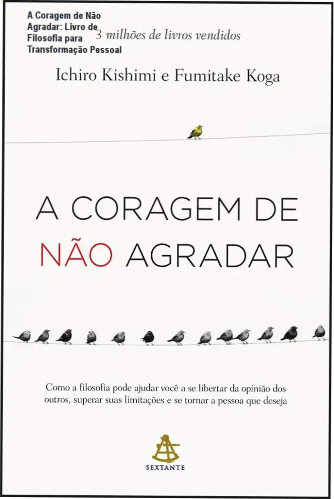 A Coragem de Não Agradar: Livro de Filosofia para Transformação Pessoal 1 Capa do livro 'A Coragem de Não Agradar', edição ilustrada com destaque para o título e autores.