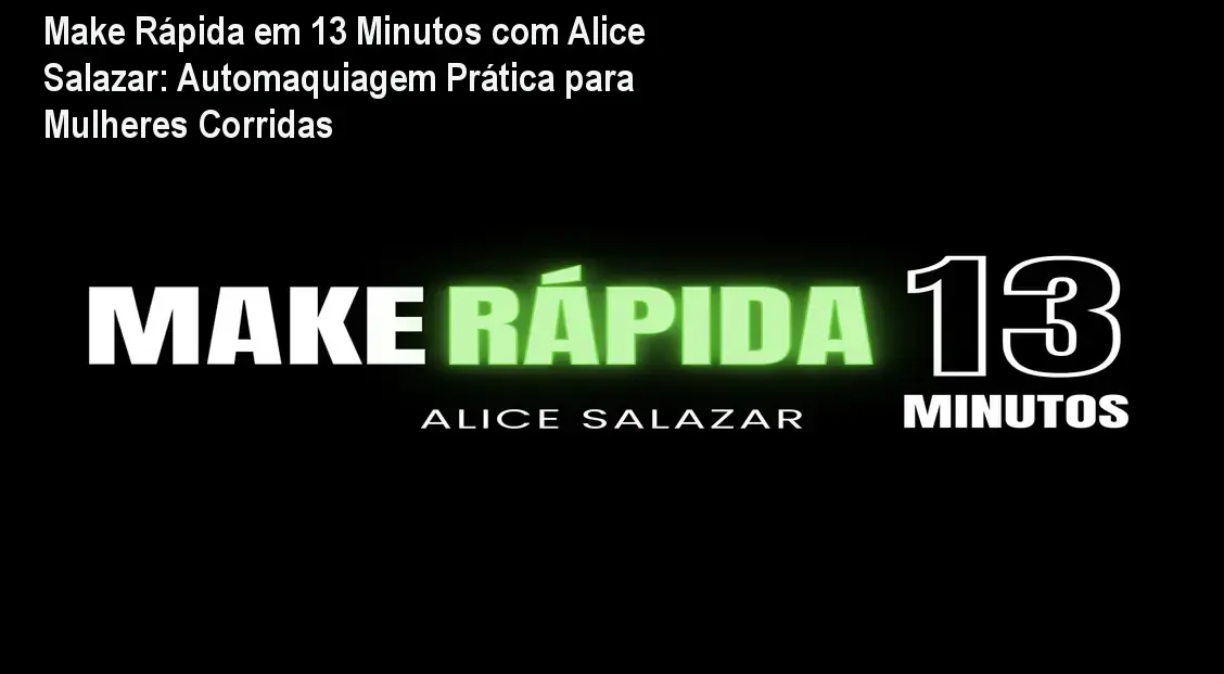 Make Rápida em 13 Minutos com Alice Salazar: Automaquiagem Prática para Mulheres Corridas 1 Make Rápida em 13 Minutos com Alice Salazar: Automaquiagem Prática para Mulheres Corridas