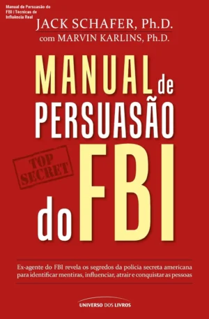 Manual de Persuasão do FBI – Técnicas de Influência Real