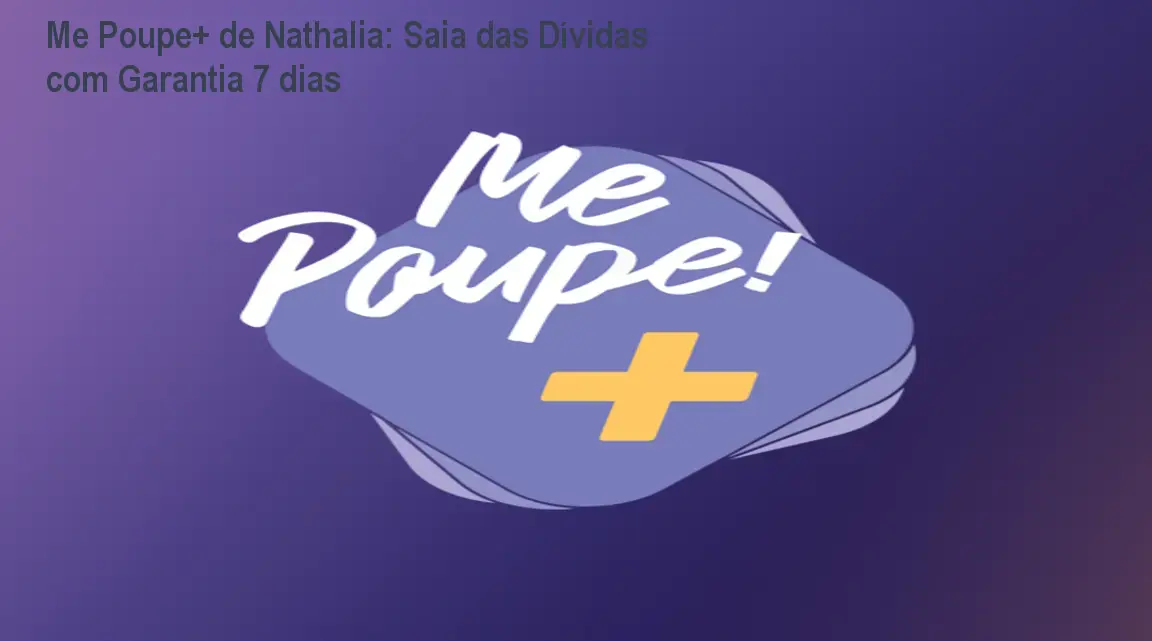 Me Poupe+ de Nathalia: Saia das Dívidas com Garantia 7 dias 1 Me Poupe+ de Nathalia: Saia das Dívidas com Garantia 7 dias