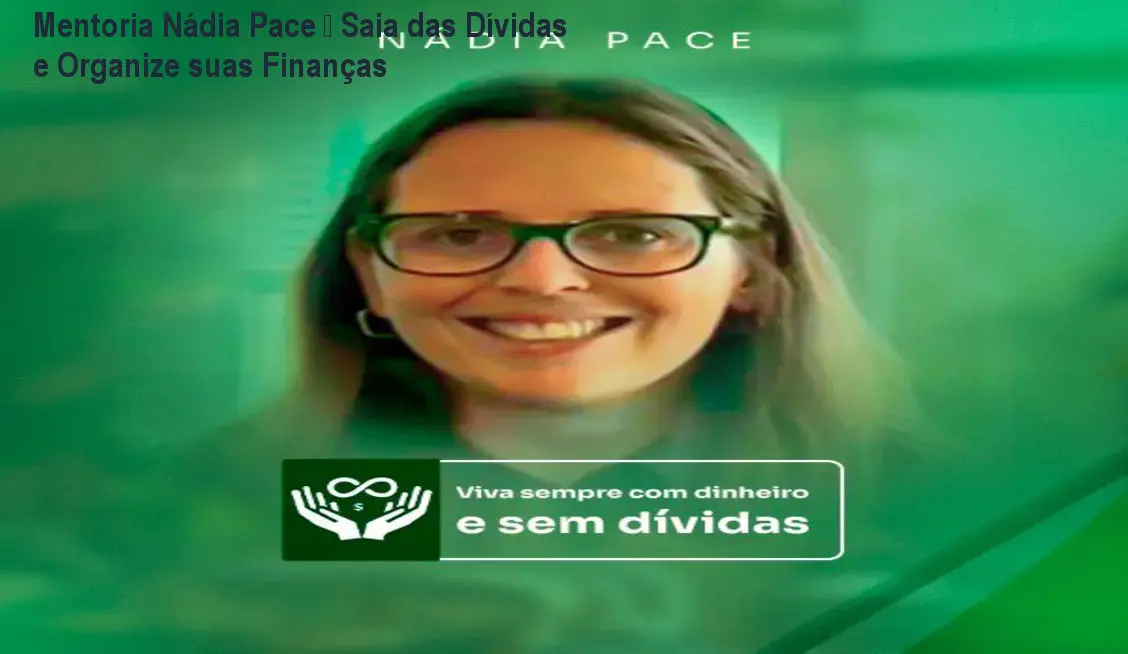 Mentoria Nádia Pace – Saia das Dívidas e Organize suas Finanças 1 Mentoria Nádia Pace – Saia das Dívidas e Organize suas Finanças