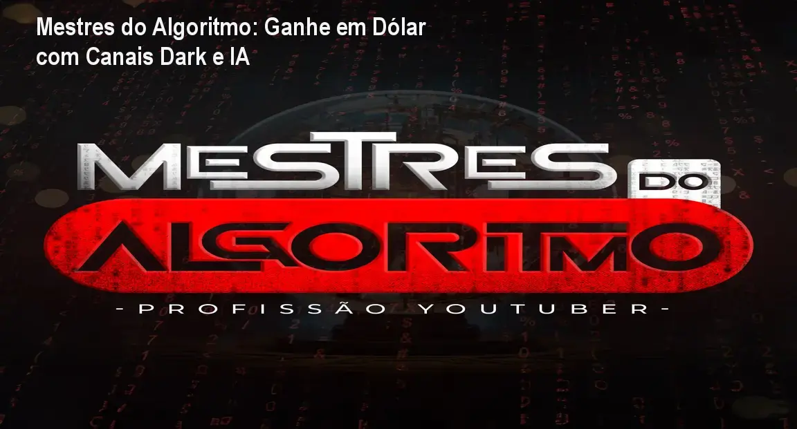 Mestres do Algoritmo: Ganhe em Dólar com Canais Dark e IA 1 Mestres do Algoritmo: Ganhe em Dólar com Canais Dark e IA