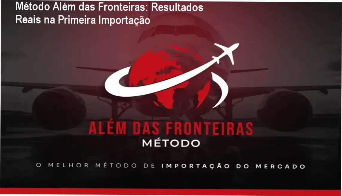 Método Além das Fronteiras: Resultados Reais na Primeira Importação 1 Método Além das Fronteiras de Gabriel Alves Machado para iniciantes que querem lucrar importando do Paraguai