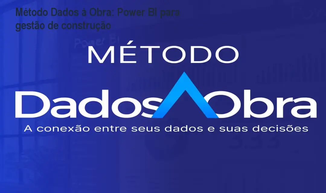 Método Dados à Obra: Power BI para gestão de construção 1 Método Dados à Obra: Power BI para gestão de construção