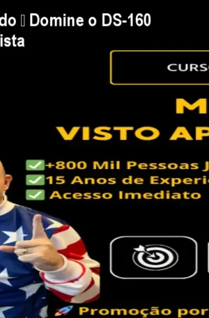 Método Visto Aprovado – Domine o DS-160 e Garanta Sua Entrevista