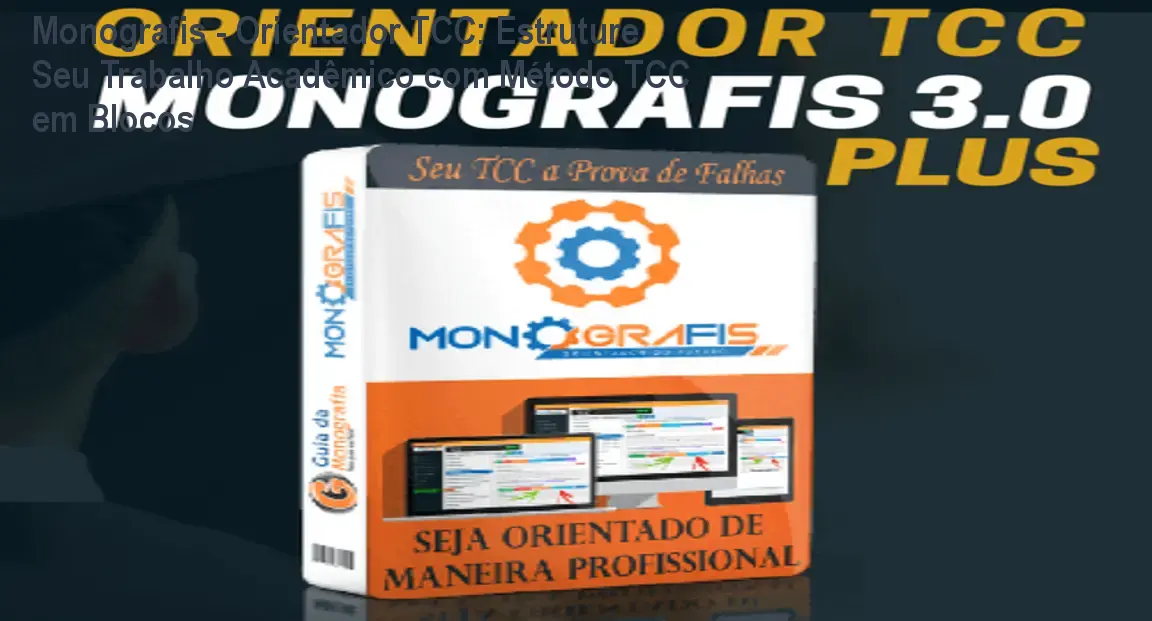 Monografis - Orientador TCC: Estruture Seu Trabalho Acadêmico com Método TCC em Blocos 1 Monografis - Orientador TCC: Estruture Seu Trabalho Acadêmico com Método TCC em Blocos