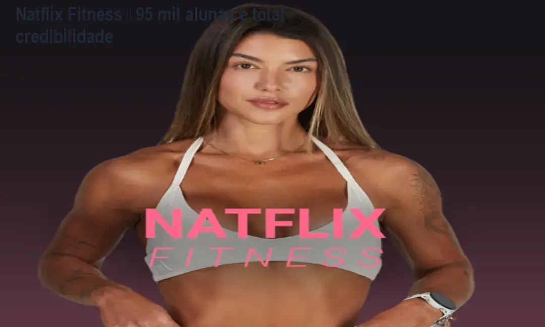 Natflix Fitness – 95 mil alunas e total credibilidade 1 Natflix Fitness – 95 mil alunas e total credibilidade