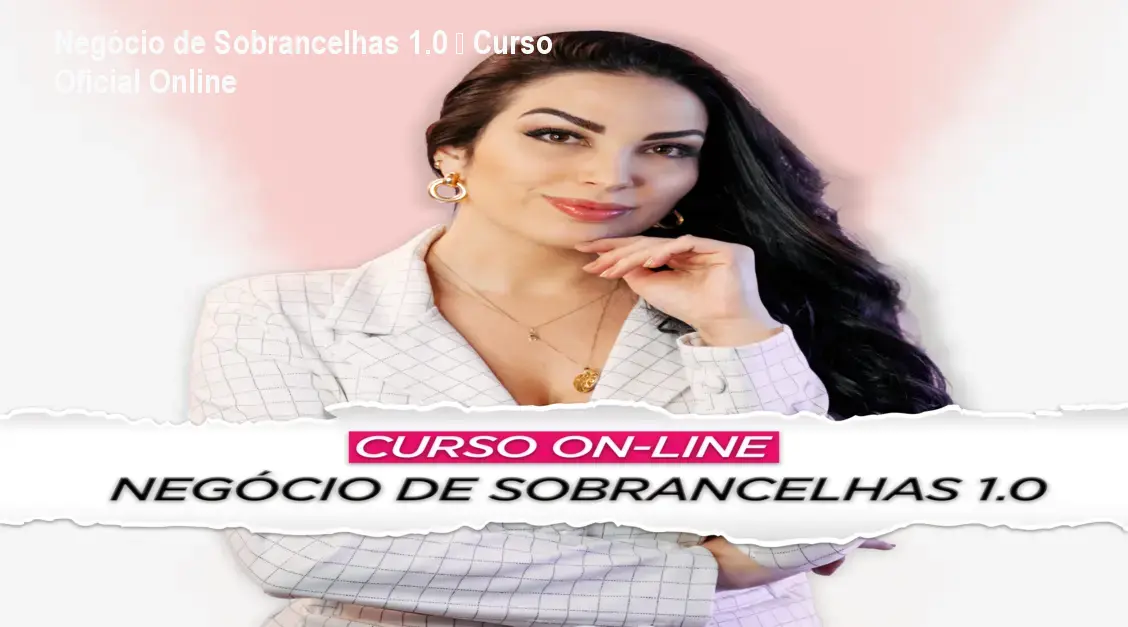 Negócio de Sobrancelhas 1.0 – Curso Oficial Online 1 Negócio de Sobrancelhas 1.0 – Curso Oficial Online
