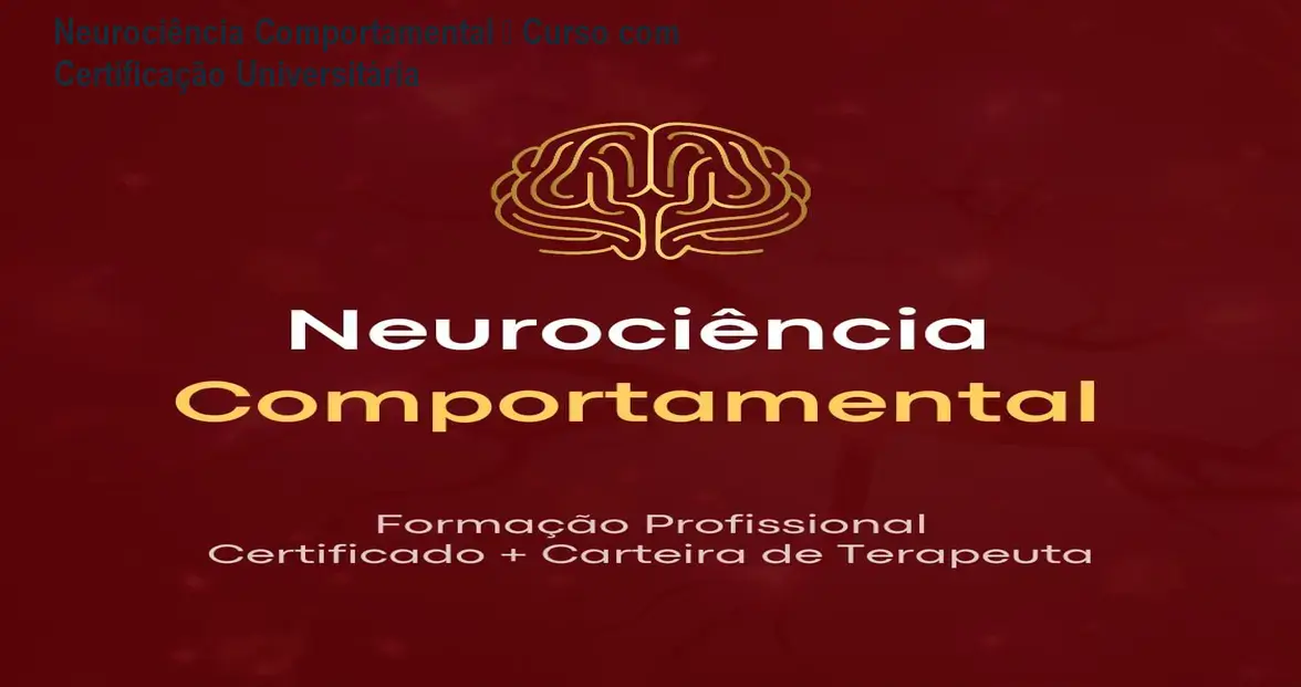 Neurociência Comportamental – Curso com Certificação Universitária 1 Neurociência Comportamental – Curso com Certificação Universitária