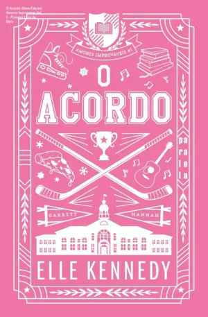 O Acordo (Nova Edição): Amores Improváveis Vol. 1 - Primeiro Livro da Série