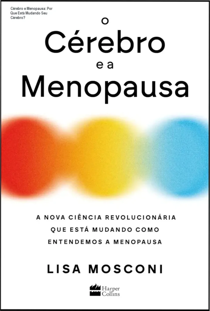 Cérebro e Menopausa: Por Que Está Mudando Seu Cérebro? 1 Foto ilustrando mudanças neurocientíficas no cérebro feminino durante a menopausa