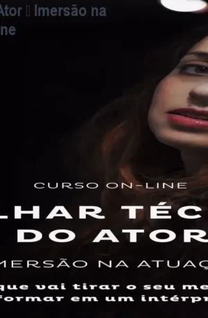 O Olhar Técnico do Ator – Imersão na Atuação | Curso Online