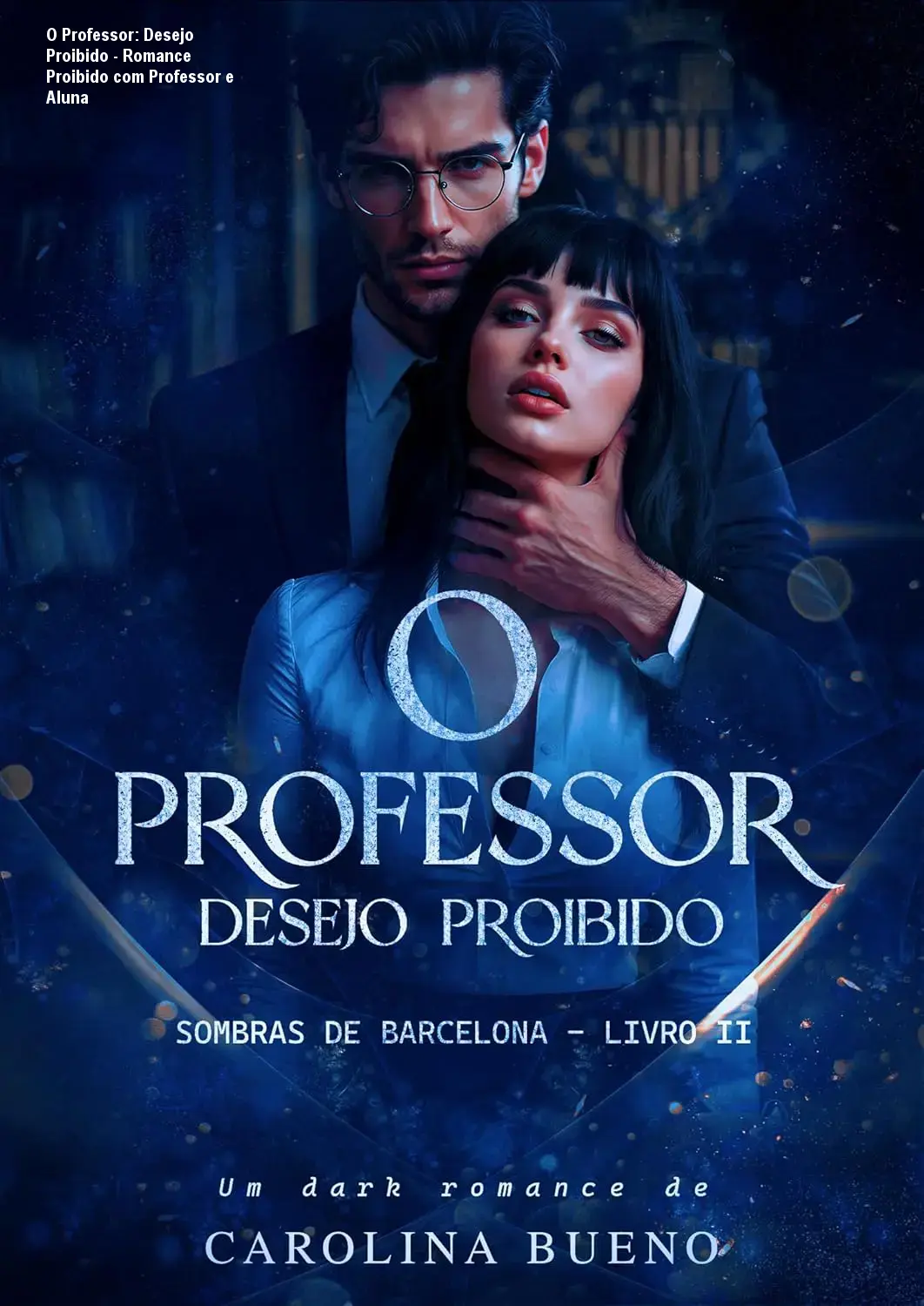 O Professor: Desejo Proibido - Romance Proibido com Professor e Aluna 1 O Professor: Desejo Proibido - Romance Proibido com Professor e Aluna