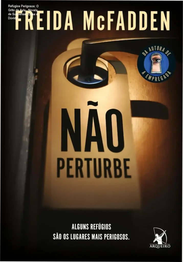 Refúgios Perigosos: O Grito de Ayla - Novela de Suspense | Crise e Dúvida 1 Capa do ebook 'Para Não Perturbar' por Freida McFadden, com texto sobre refúgios perigosos