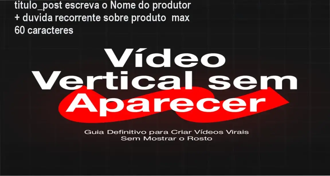 titulo_post escreva o Nome do produtor + duvida recorrente sobre produto max 60 caracteres 1 Exemplo ilustrativo de produção de vídeo vertical sem mostrar o rosto, usando apenas um celular.