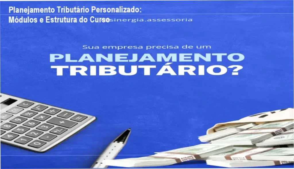 Planejamento Tributário Personalizado: Módulos e Estrutura do Curso 1 Planejamento Tributário Personalizado e Estratégico – módulos, aulas e conteúdo programático