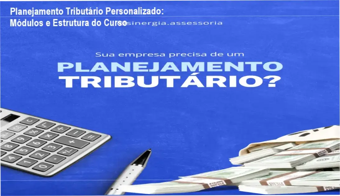 Planejamento Tributário Personalizado: Módulos e Estrutura do Curso 1 Planejamento Tributário Personalizado e Estratégico – módulos, aulas e conteúdo programático