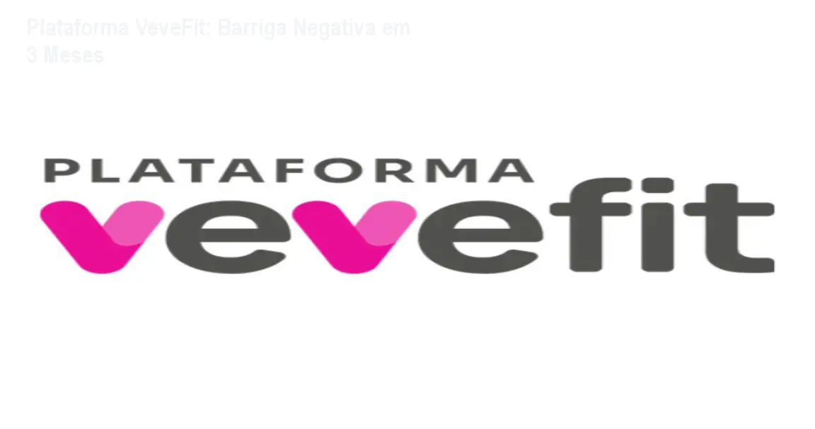 Plataforma VeveFit: Barriga Negativa em 3 Meses 1 Plataforma VeveFit: Barriga Negativa em 3 Meses