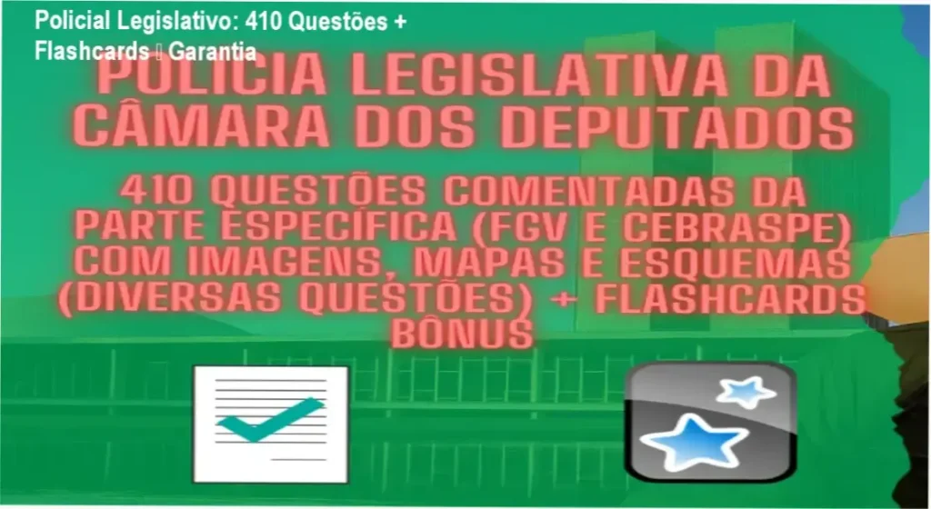 Policial Legislativo: 410 Questões + Flashcards – Garantia 1 Policial Legislativo da Câmara – garantia de devolução e reembolso