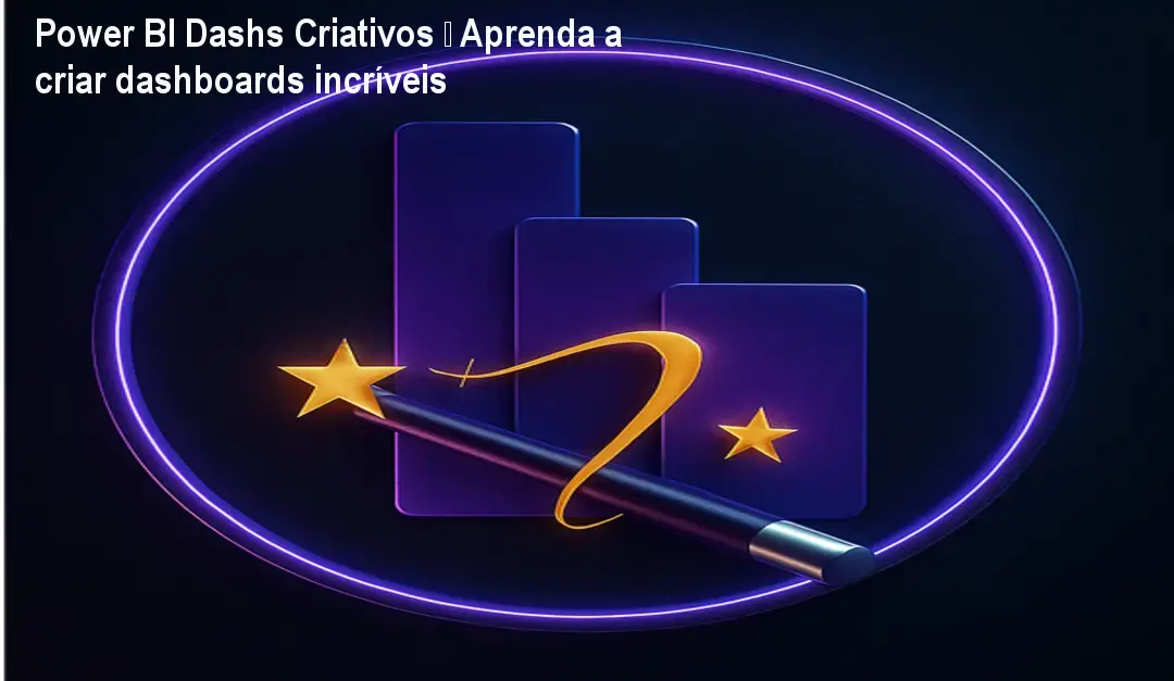 Power BI Dashs Criativos – Aprenda a criar dashboards incríveis 1 Power BI Dashs Criativos – Aprenda a criar dashboards incríveis