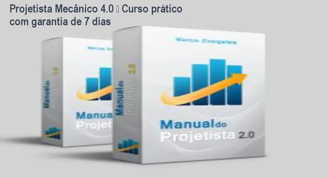 Projetista Mecânico 4.0 – Curso prático com garantia de 7 dias 1 Projetista Mecânico 4.0 – Curso prático com garantia de 7 dias