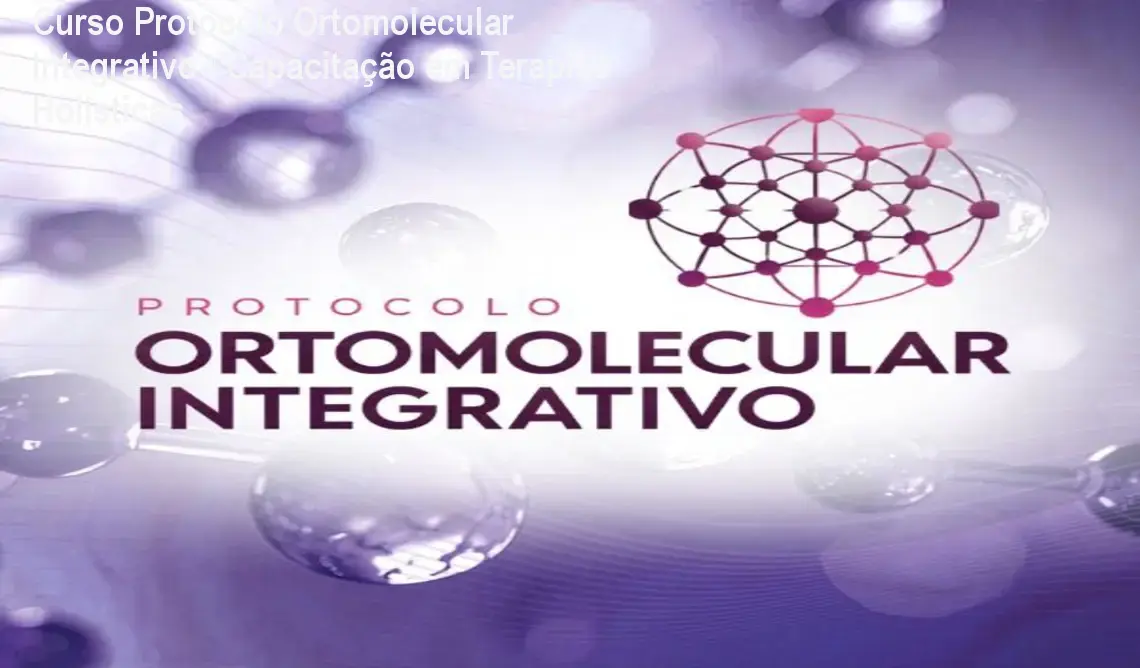 Curso Protocolo Ortomolecular Integrativo – Capacitação em Terapias Holísticas 1 Curso Protocolo Ortomolecular Integrativo – Capacitação em Terapias Holísticas