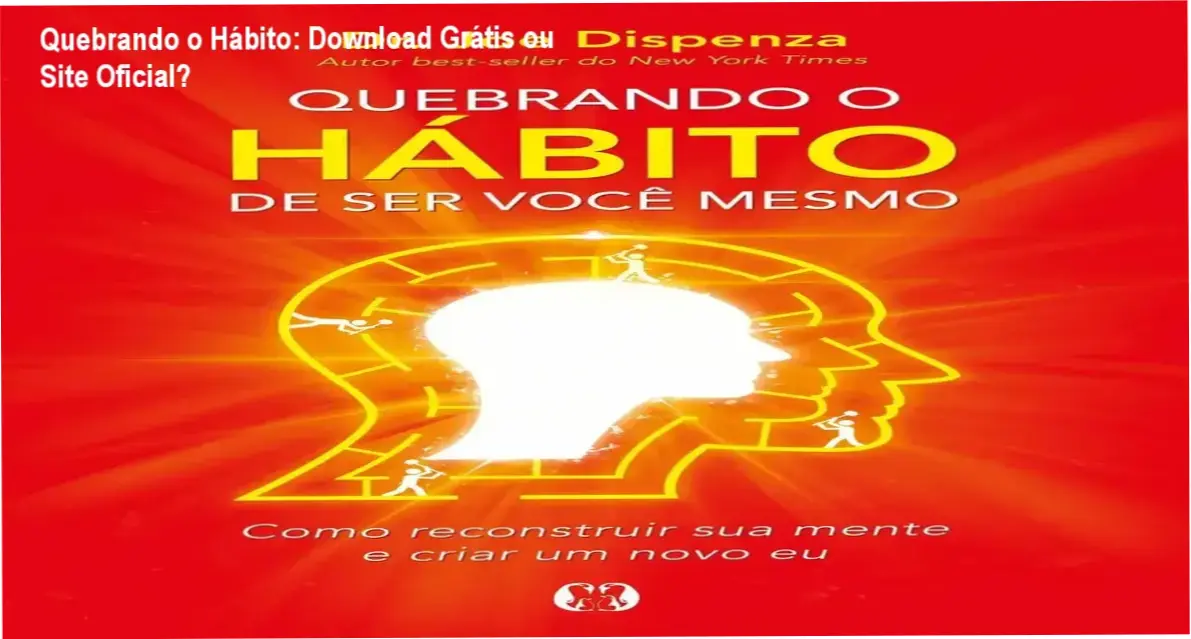Livro físico Quebrando o Hábito de Ser Você Mesmo de Joe Dispenza sobre reprogramação mental