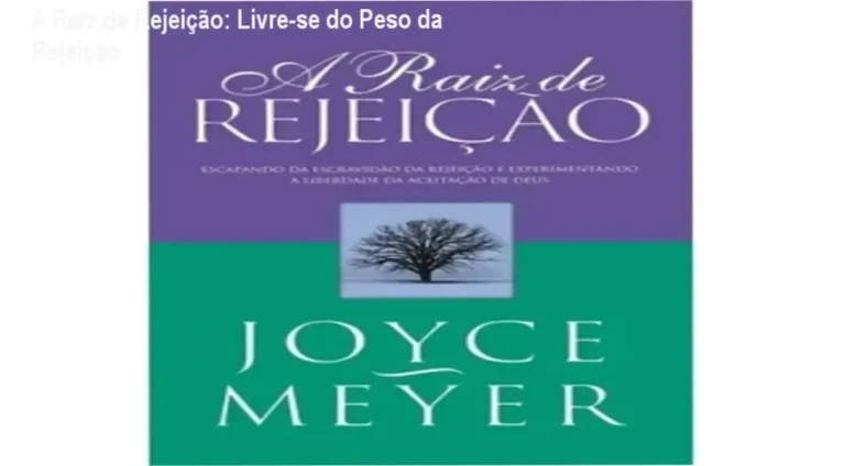 Imagem do e-book 'A Raiz de Rejeição' da Joyce Meyer, ilustrando a libertação da rejeição