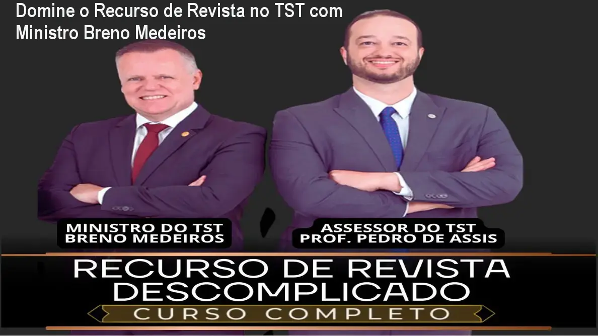 Domine o Recurso de Revista no TST com Ministro Breno Medeiros 1 Domine o Recurso de Revista no TST com Ministro Breno Medeiros