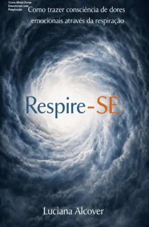 Respire-SE: Descubra Como Aliviar Dores Emocionais com Respiração