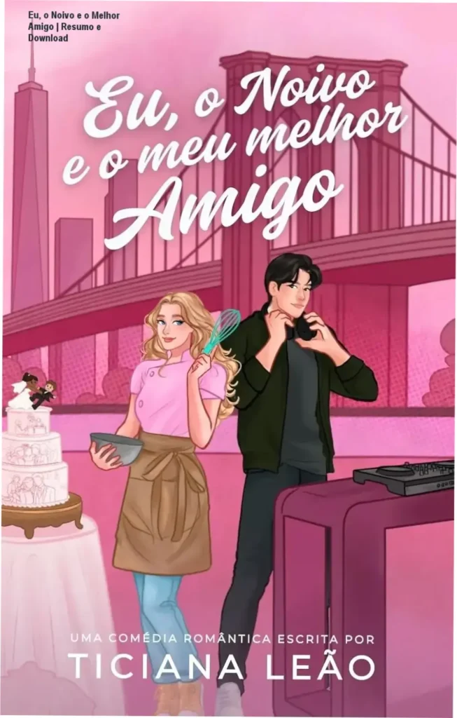 Eu, o Noivo e o Melhor Amigo | Resumo e Download 1 Capa estilizada do romance com destaque para os personagens principais em estilo romântico