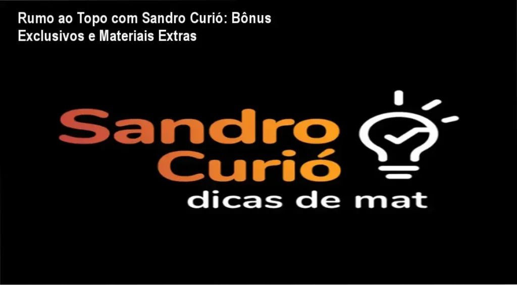 Rumo ao Topo com Sandro Curió: Bônus Exclusivos e Materiais Extras 1 Rumo ao Topo com Sandro Curió – bônus, brindes e materiais complementares