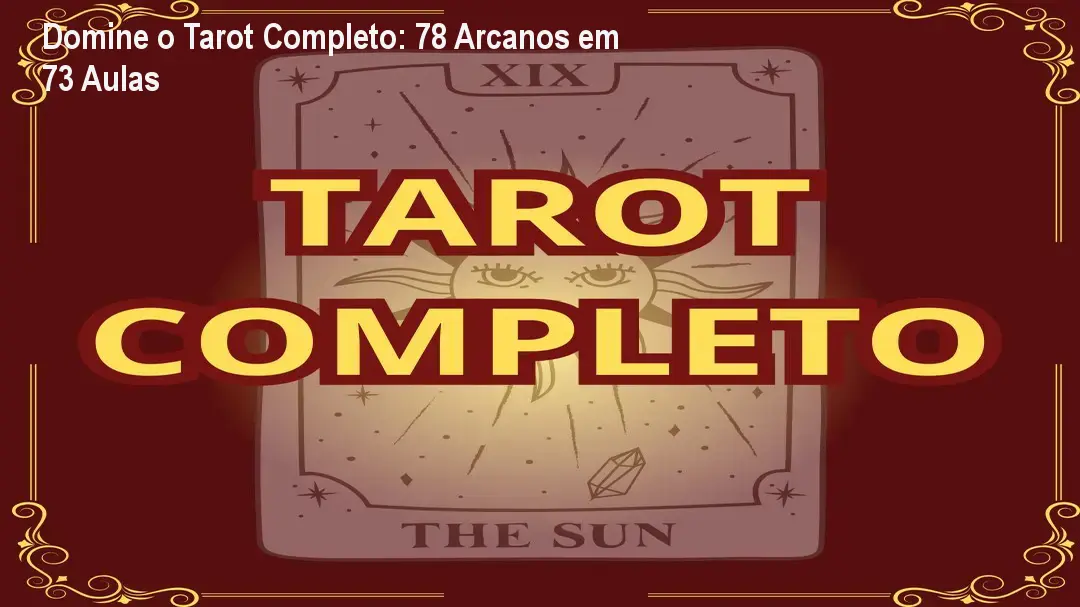 Domine o Tarot Completo: 78 Arcanos em 73 Aulas 1 Domine o Tarot Completo: 78 Arcanos em 73 Aulas