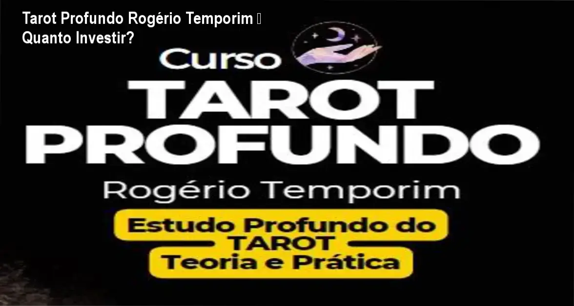 Tarot Profundo Rogério Temporim – custo-benefício e valor percebido