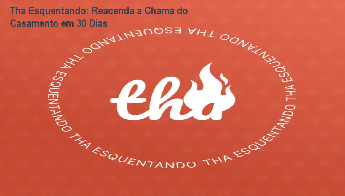 Tha Esquentando: Reacenda a Chama do Casamento em 30 Dias 1 Tha Esquentando: Reacenda a Chama do Casamento em 30 Dias