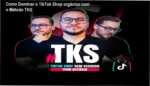 Ecossistema TKS com acesso online para venda orgânica no TikTok Shop