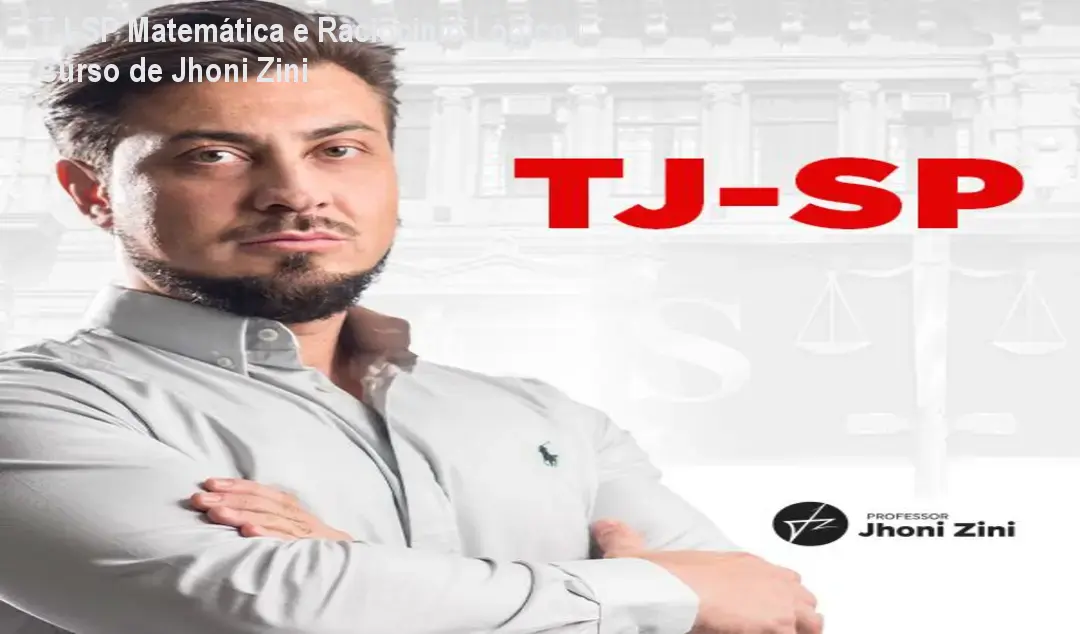 TJ-SP Matemática e Raciocínio Lógico – Curso de Jhoni Zini 1 TJ-SP Matemática e Raciocínio Lógico – Curso de Jhoni Zini
