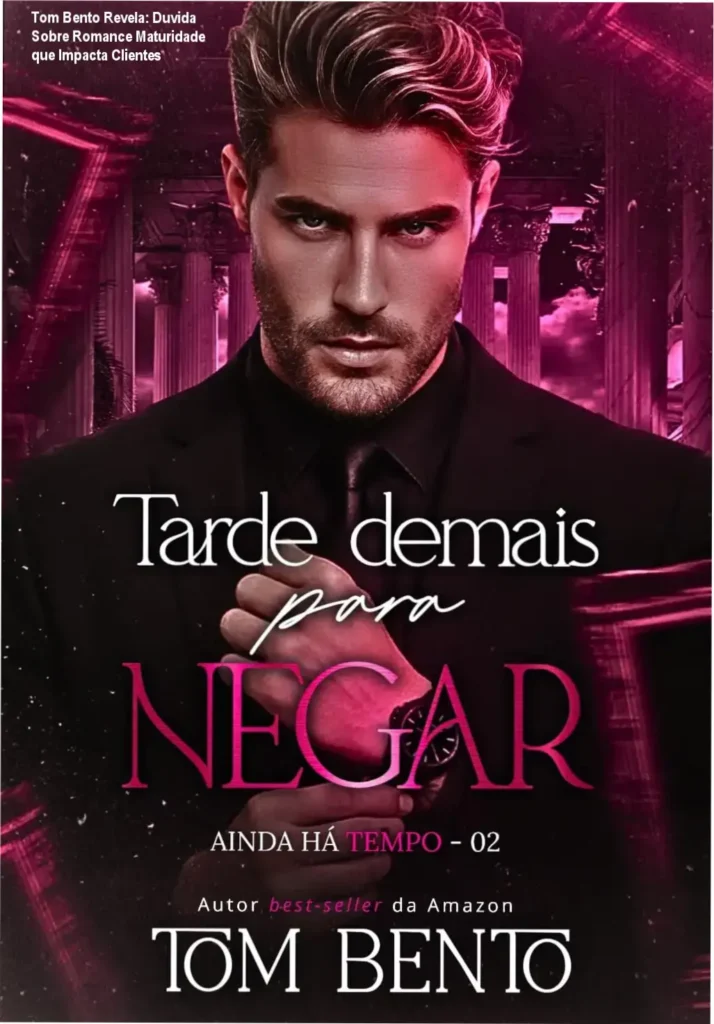 Tom Bento Revela: Duvida Sobre Romance Maturidade que Impacta Clientes 1 Capa do livro Tarde Demais para Negar com destaque para os personagens em cena e clima emocional intenso