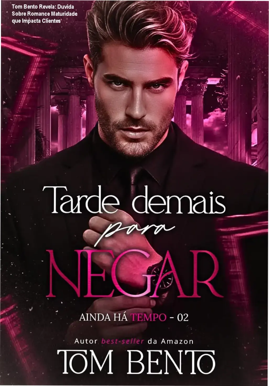 Tom Bento Revela: Duvida Sobre Romance Maturidade que Impacta Clientes 1 Capa do livro Tarde Demais para Negar com destaque para os personagens em cena e clima emocional intenso