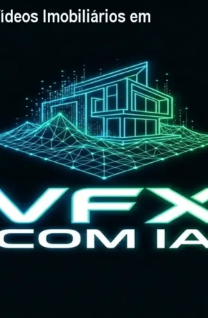 VFX com IA: Crie Vídeos Imobiliários em Minutos