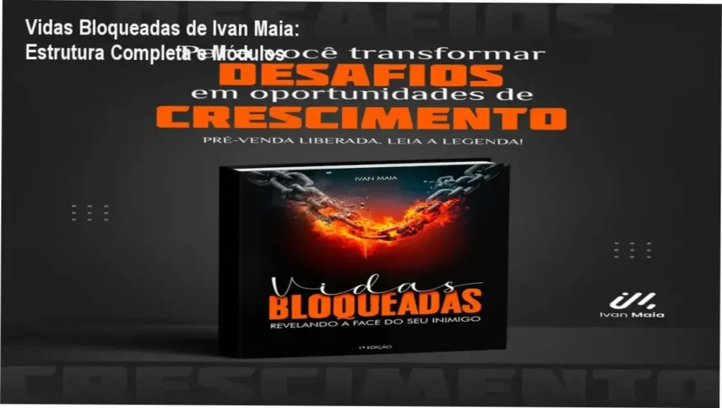 Vidas Bloqueadas de Ivan Maia: Estrutura Completa e Módulos 1 Vidas Bloqueadas de Ivan Maia – módulos, aulas e conteúdo programático