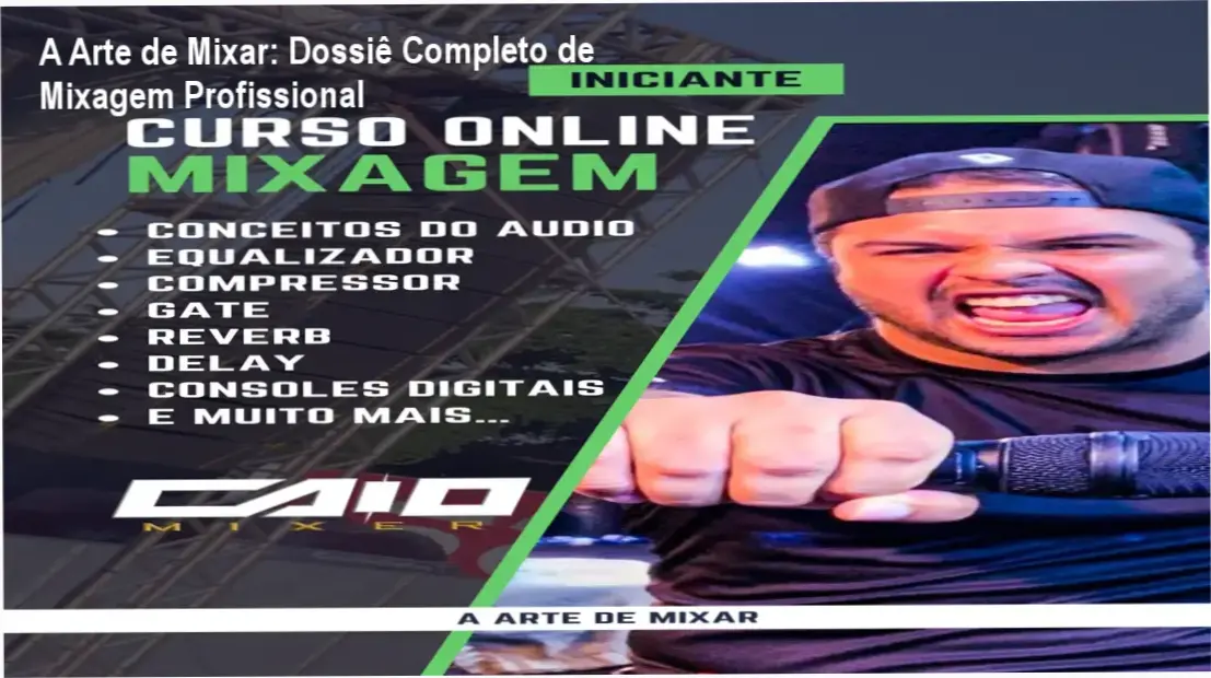 A Arte de Mixar: Dossiê Completo de Mixagem Profissional 1 Caio Mixer demonstrando bastidores e funcionamento do curso A Arte de Mixar