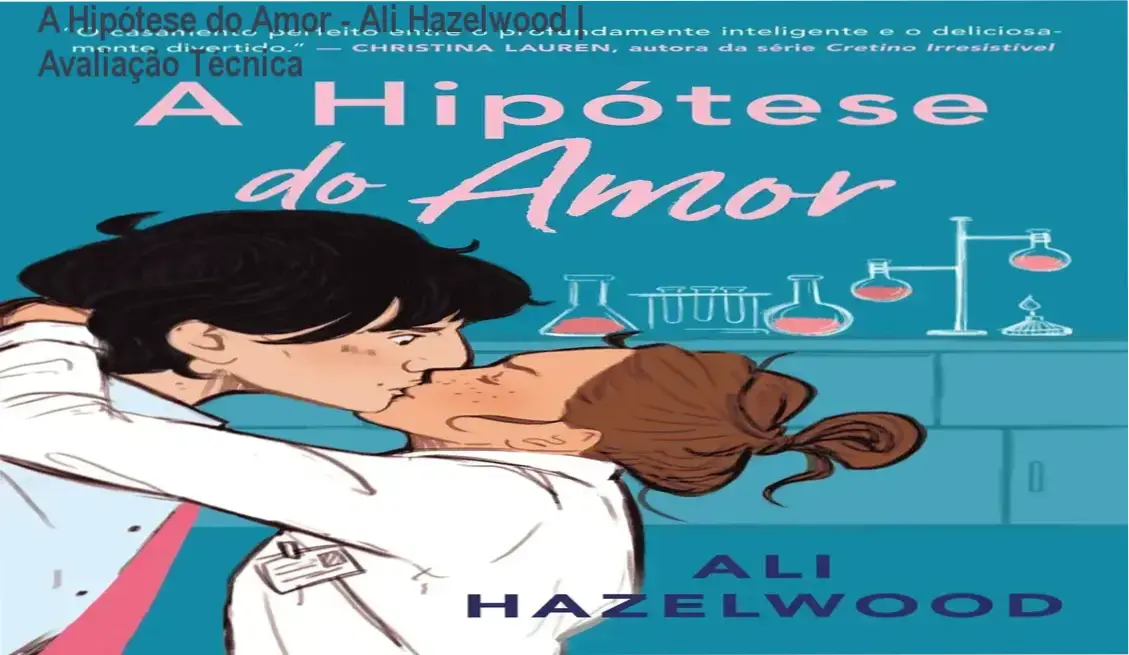 A Hipótese do Amor - Ali Hazelwood | Avaliação Técnica 1 Capa do livro A Hipótese do Amor de Ali Hazelwood em um ambiente acadêmico