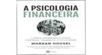 Capa do livro A Psicologia Financeira de Morgan Housel sobre comportamento e dinheiro