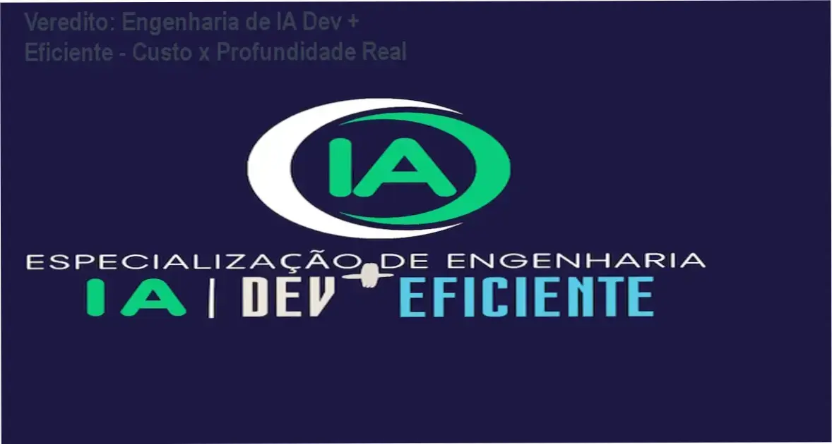 Veredito: Engenharia de IA Dev + Eficiente - Custo x Profundidade Real 1 Alberto Luiz Engenharia de IA Dev + Eficiente bastidores módulos aulas