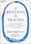Capa do livro A Biologia do Trauma de Aimie Apigian detalhando a conexão entre mente e corpo