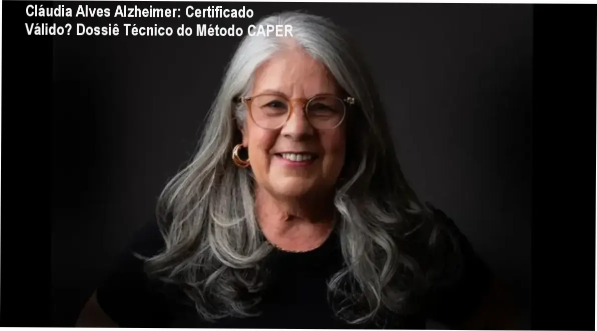 Cláudia Alves Alzheimer: Certificado Válido? Dossiê Técnico do Método CAPER 1 Cláudia Alves Alzheimer Cuidados bastidores módulos método CAPER